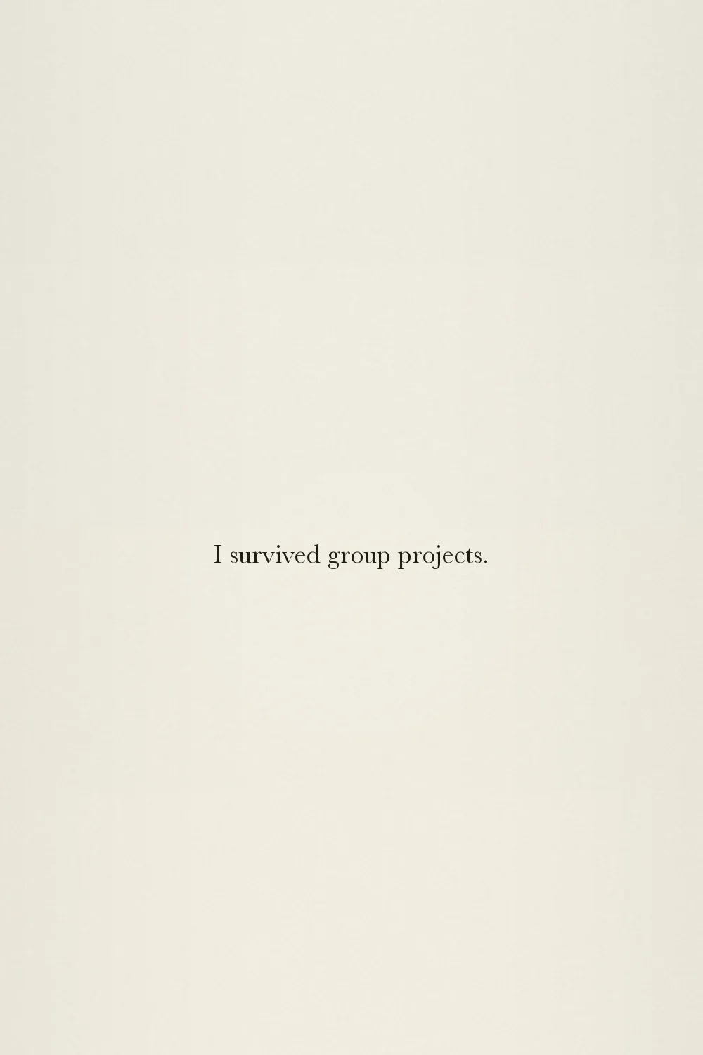 I survived group projects.