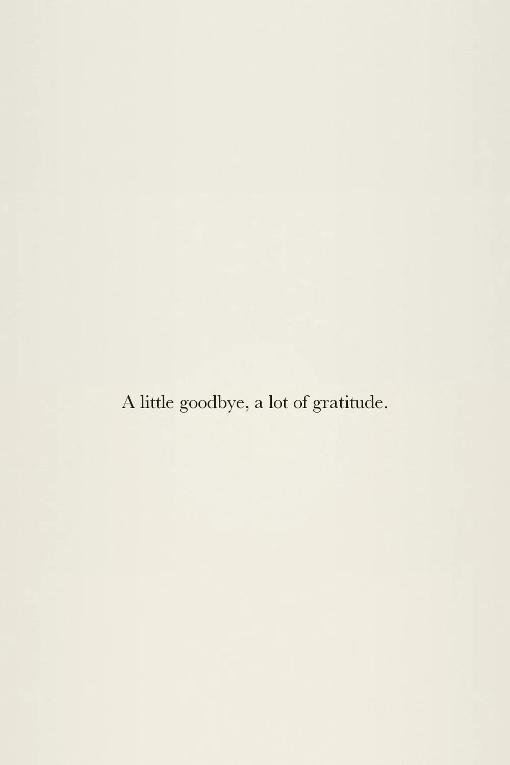 A little goodbye, a lot of gratitude.