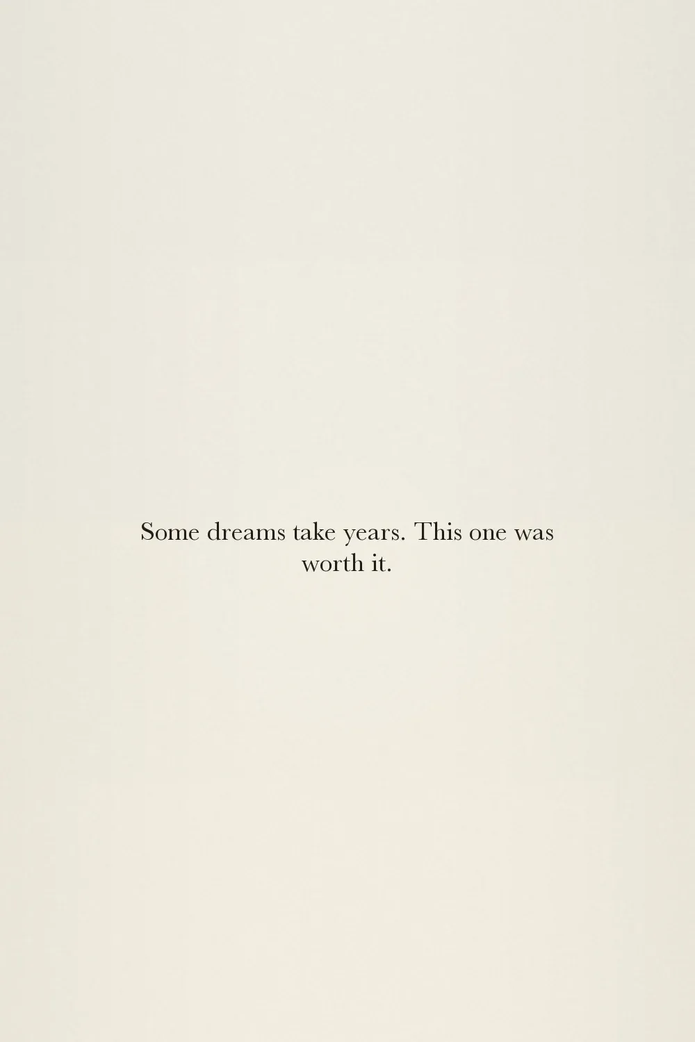 Some dreams take years. This one was worth it.