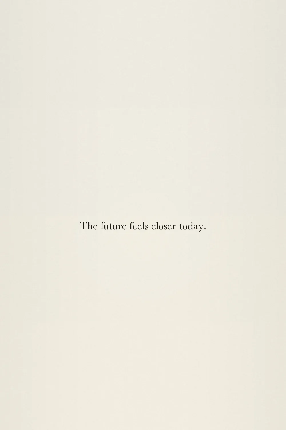 The future feels closer today.