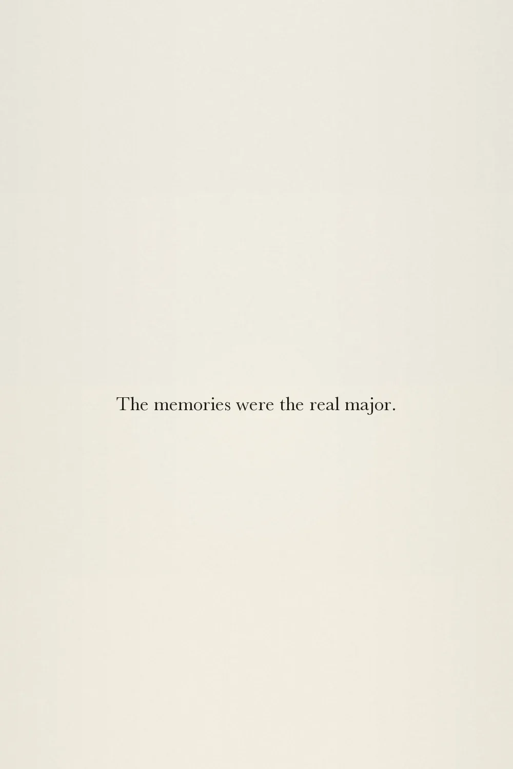 The memories were the real major.