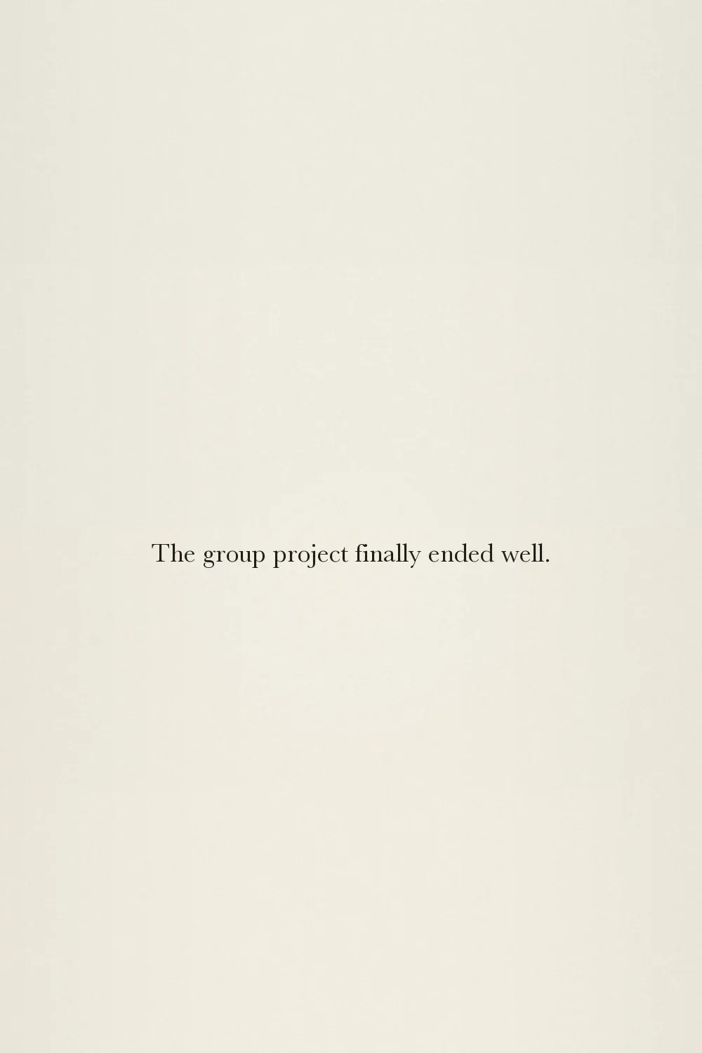The group project finally ended well.