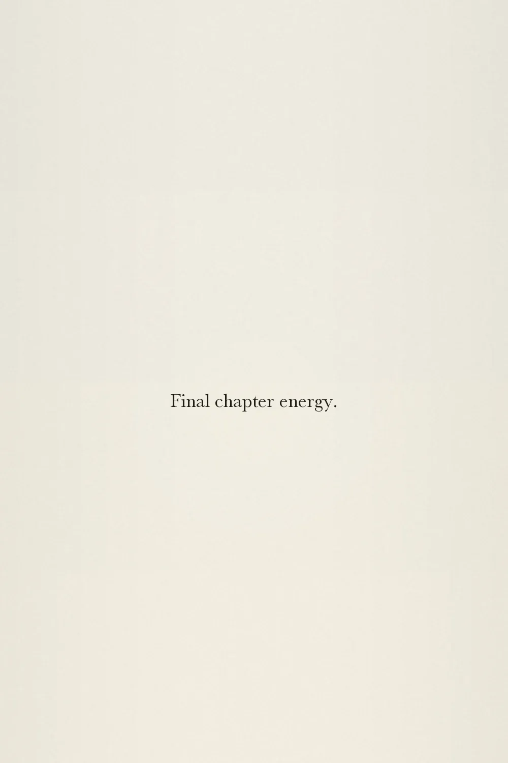 Final chapter energy.