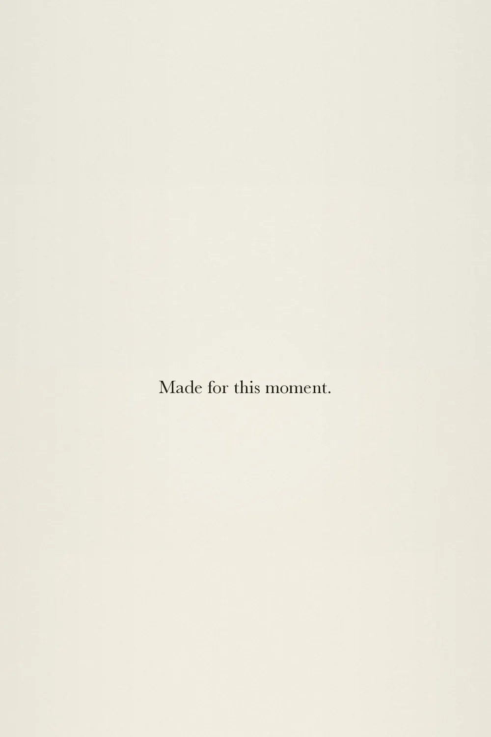 Made for this moment.
