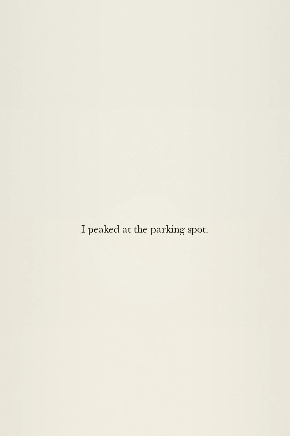 I peaked at the parking spot.