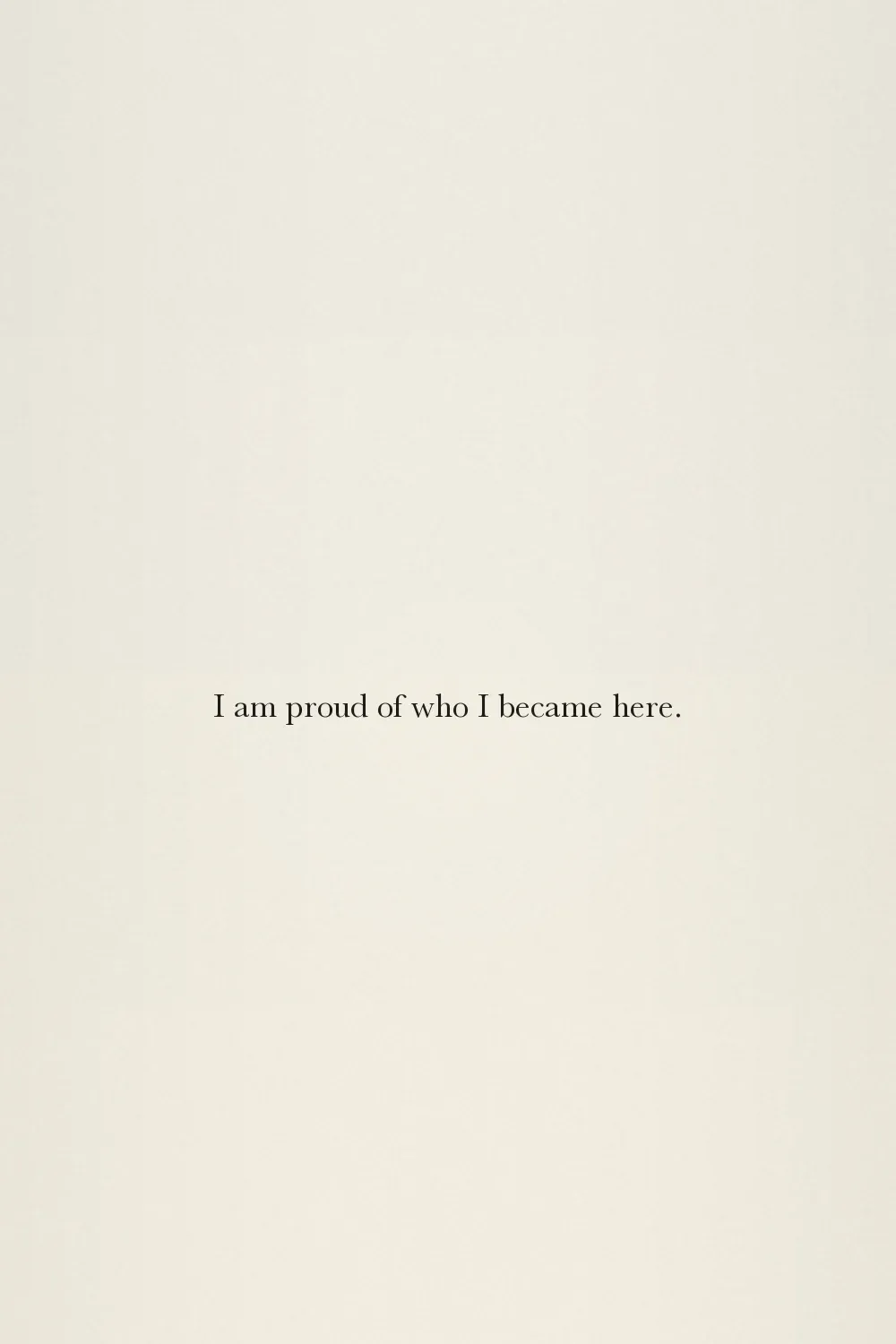 I am proud of who I became here.