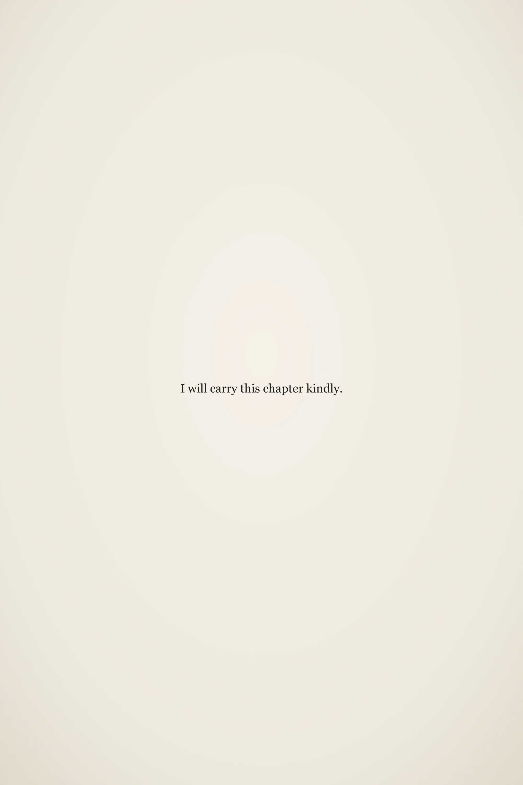 Short meaningful senior quote: I will carry this chapter kindly.