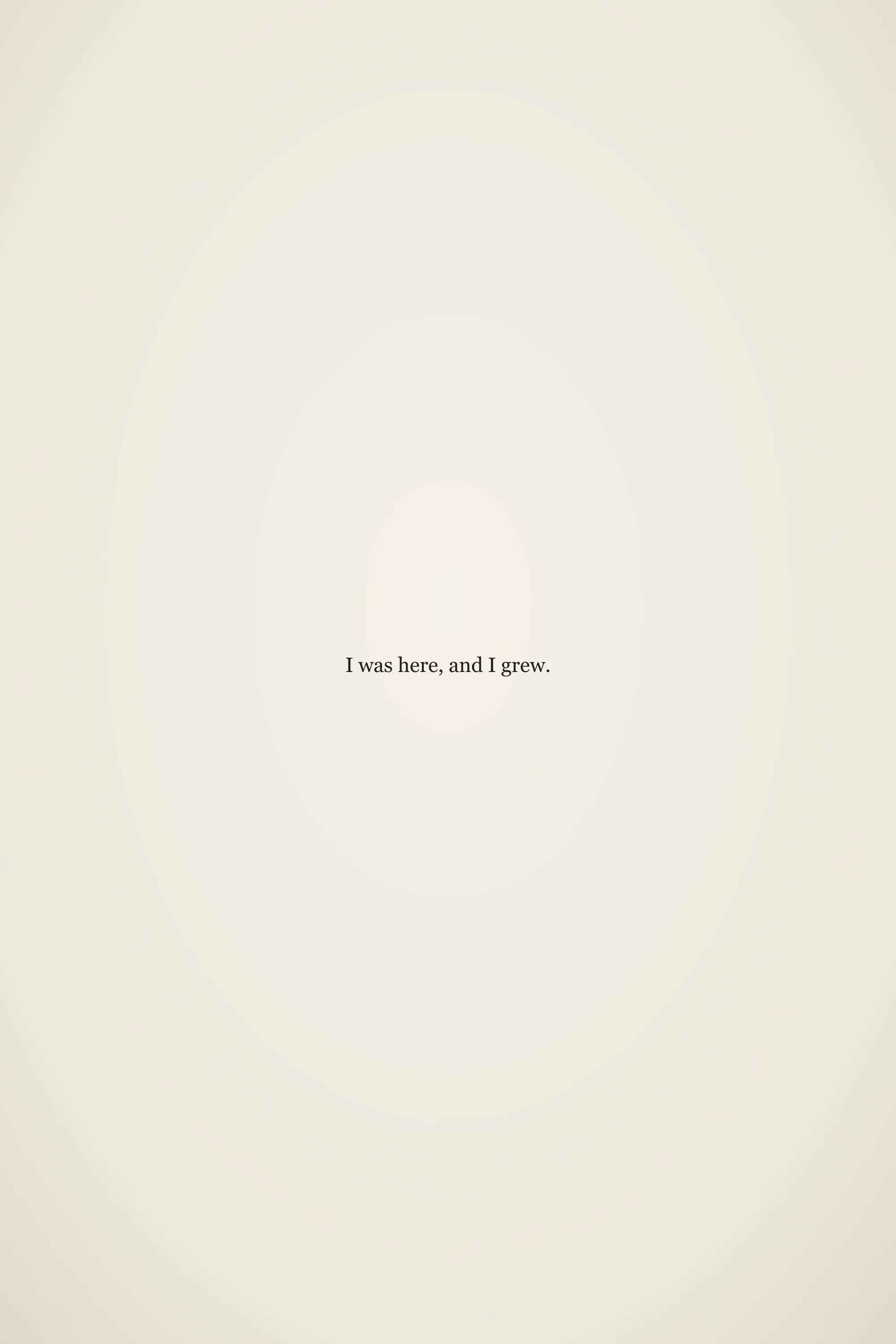 Short meaningful senior quote: I was here, and I grew.