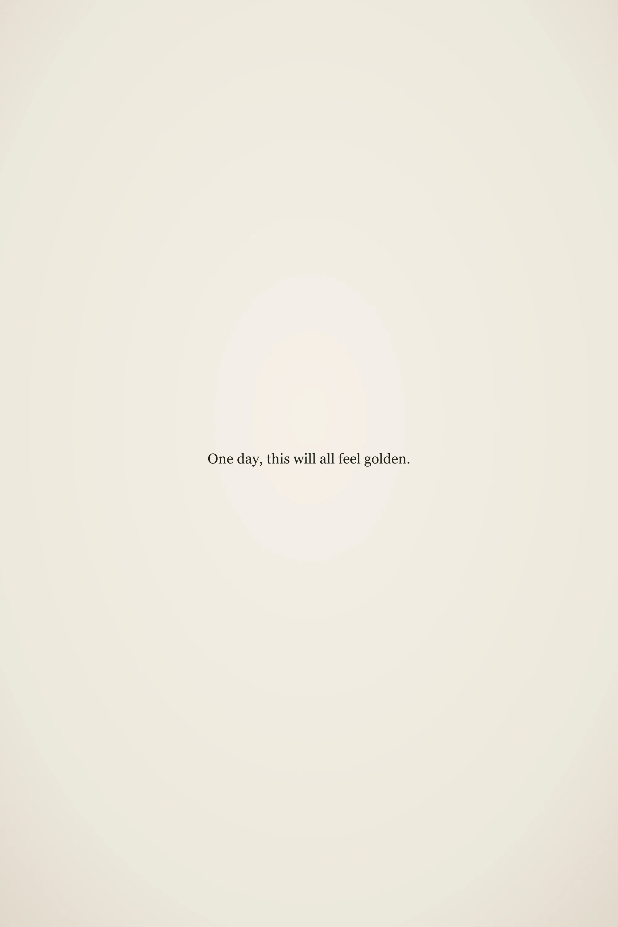 Short meaningful senior quote: One day, this will all feel golden.