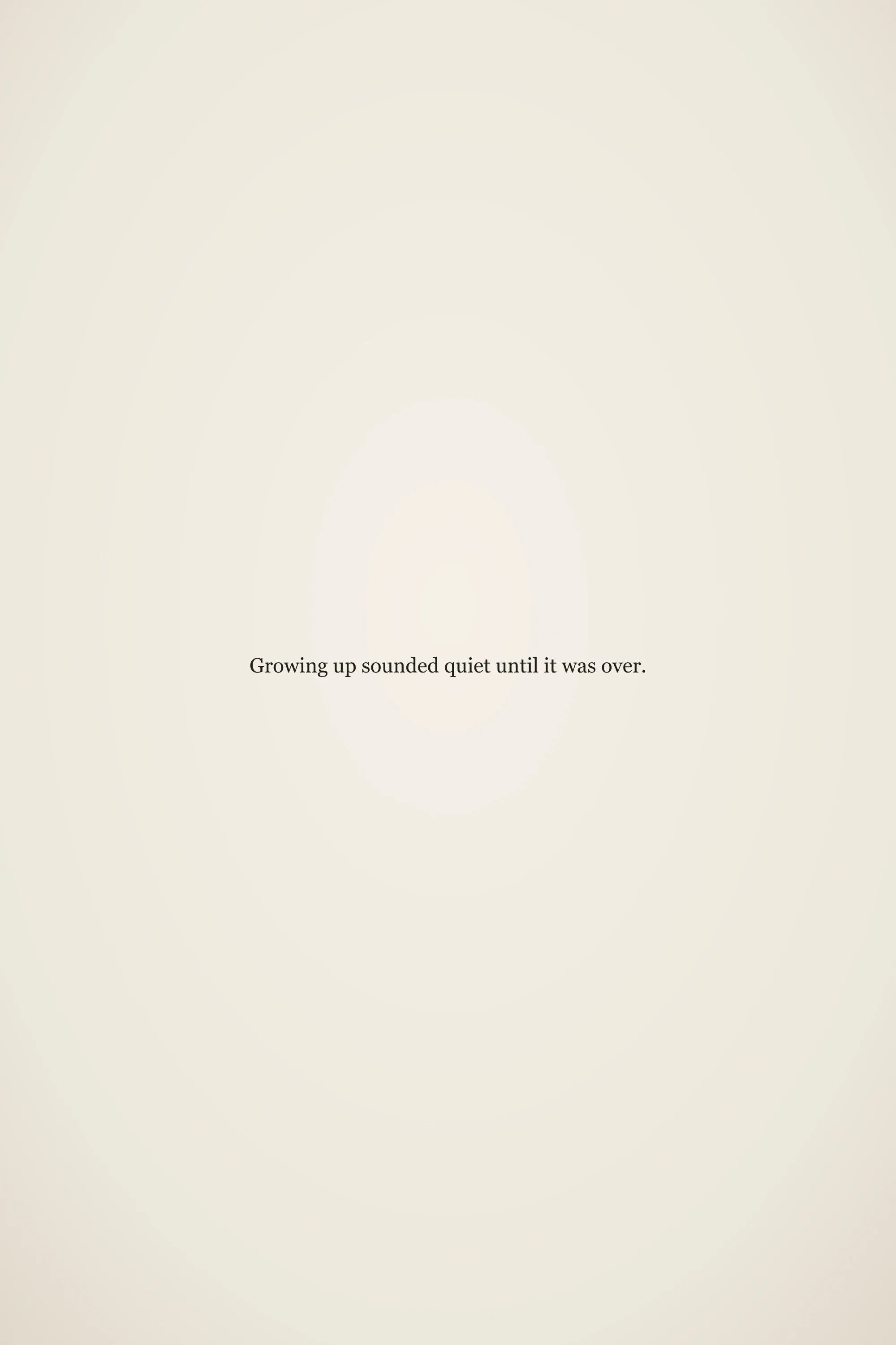 Short meaningful senior quote: Growing up sounded quiet until it was over.