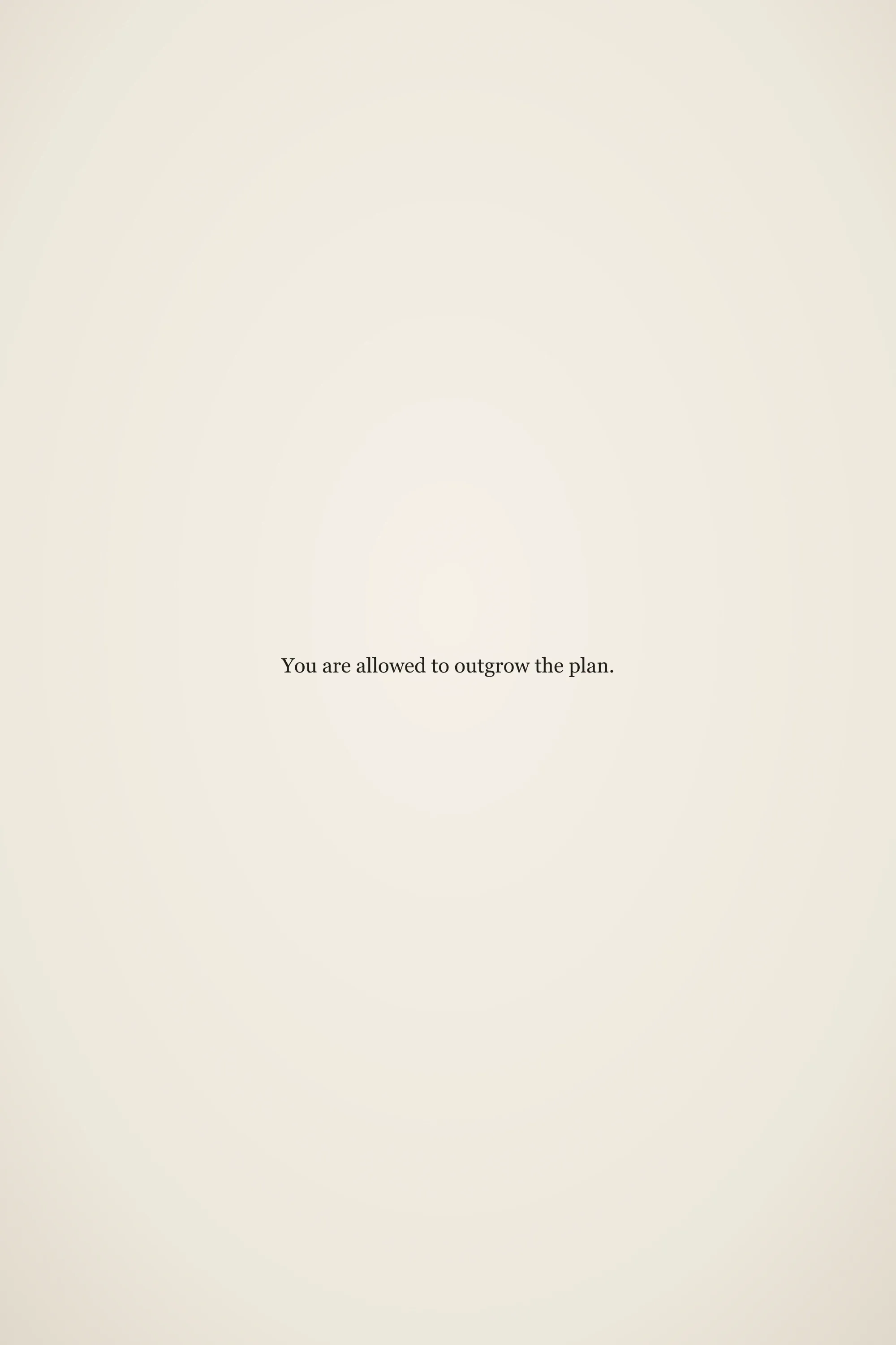 Short meaningful senior quote: You are allowed to outgrow the plan.