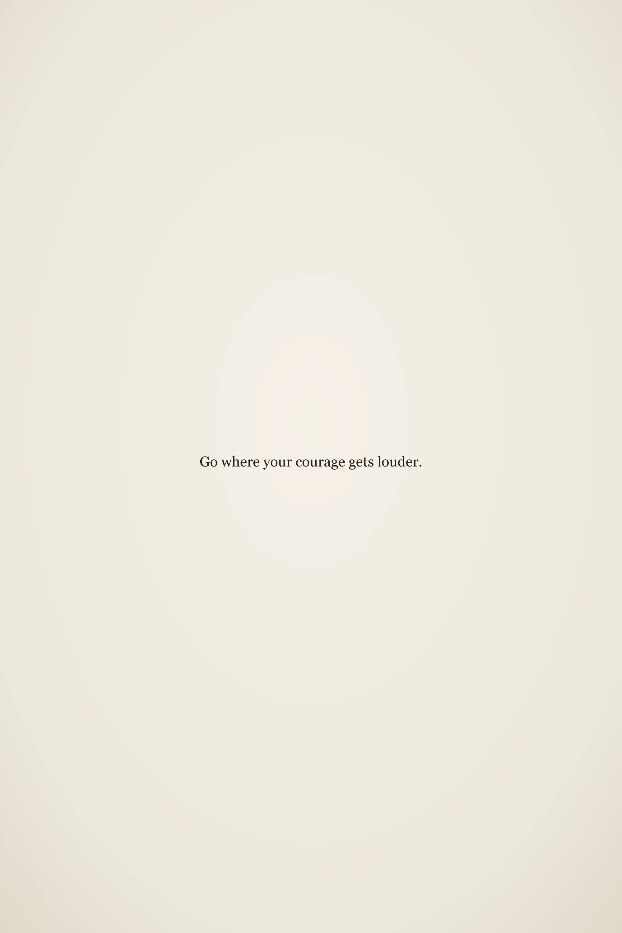 Short meaningful senior quote: Go where your courage gets louder.