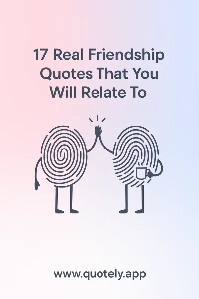 17 Real Friendship Quotes That You Will Relate To