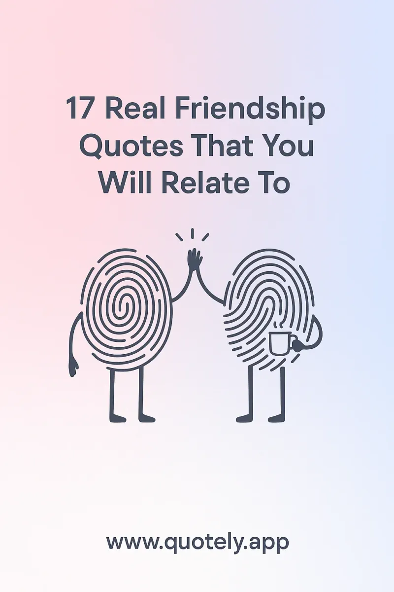 17 Real Friendship Quotes That You Will Relate To